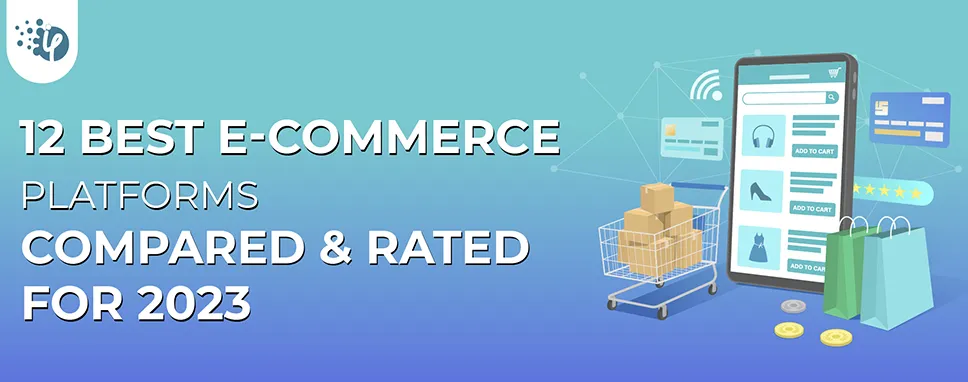12 Best Ecommerce Platforms Compared & Rated For 2023
